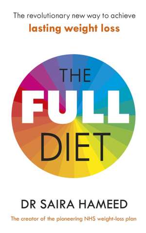 The Full Diet: The revolutionary new way to achieve lasting weight loss de Dr Saira Hameed