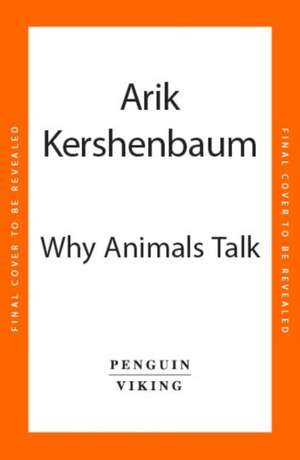 Why Animals Talk de Arik Kershenbaum