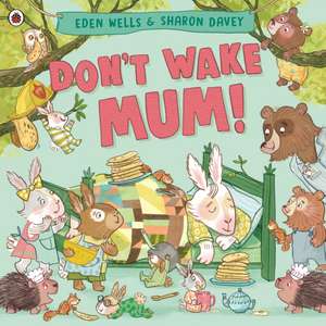 Don't Wake Mum! de Eden Wells