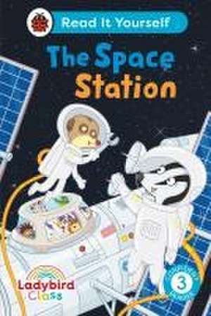 Ladybird Class The Space Station: Read It Yourself - Level 3 Confident Reader de Ladybird