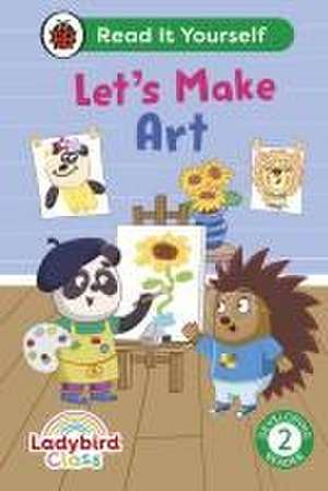 Ladybird Class Let's Make Art: Read It Yourself - Level 2 Developing Reader de Ladybird