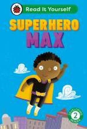 Superhero Max: Read It Yourself - Level 2 Developing Reader de Ladybird