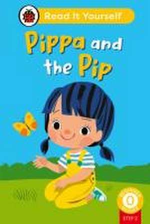 Pippa and the Pip (Phonics Step 2): Read It Yourself - Level 0 Beginner Reader de Ladybird