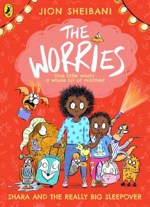 The Worries: Shara and the Really Big Sleepover de Jion Sheibani