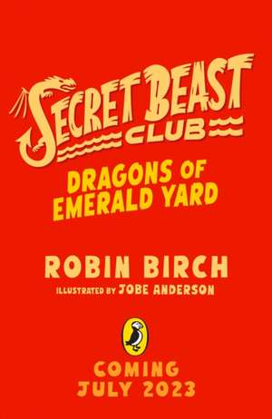 Birch, R: Secret Beast Club: The Dragons of Emerald Yard de Robin Birch