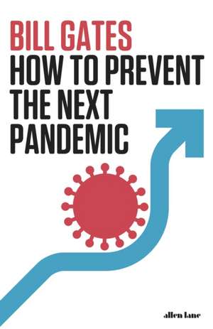 How to Prevent the Next Pandemic de Bill Gates