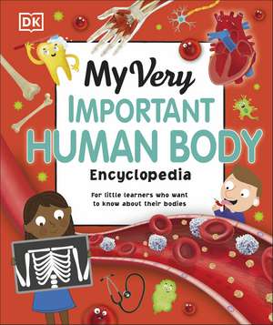 My Very Important Human Body Encyclopedia: For Little Learners Who Want to Know About Their Bodies de DK