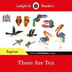 Ladybird Readers Beginner Level - Eric Carle -There Are Ten (ELT Graded Reader) de Eric Carle