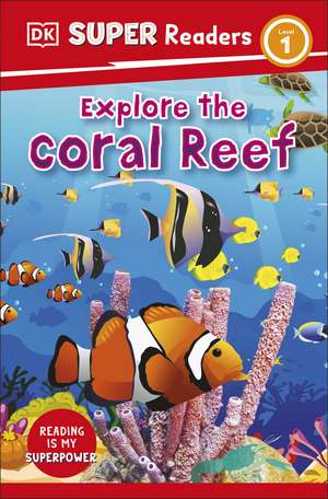 DK Super Readers Level 1 Explore the Coral Reef de DK