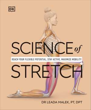 Science of Stretch: Reach Your Flexible Potential, Stay Active, Maximize Mobility de Leada Dr Malek