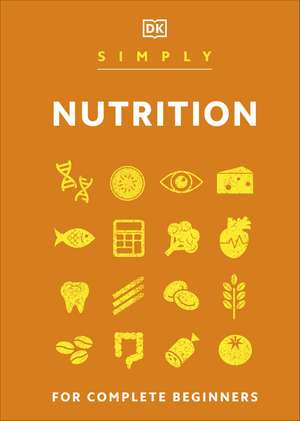 Simply Nutrition: For Complete Beginners de DK