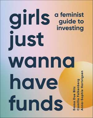 Girls Just Wanna Have Funds: A Feminist Guide to Investing: THE SUNDAY TIMES BESTSELLER de Camilla Falkenberg