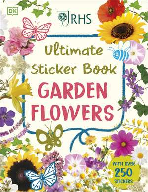 RHS Ultimate Sticker Book Garden Flowers: New Edition with More than 250 Stickers de DK