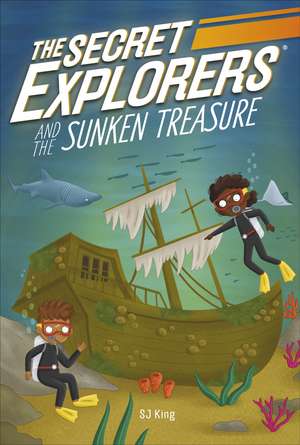 The Secret Explorers and the Sunken Treasure de SJ King