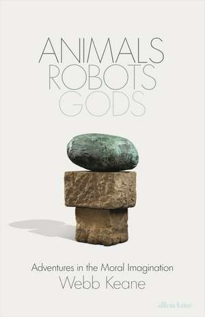 Animals, Robots, Gods de Webb Keane