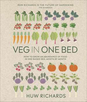 Veg in One Bed New Edition: How to Grow an Abundance of Food in One Raised Bed, Month by Month de Huw Richards