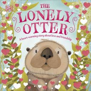 The Lonely Otter: A Heart-Warming Story About Love and Friendship de DK