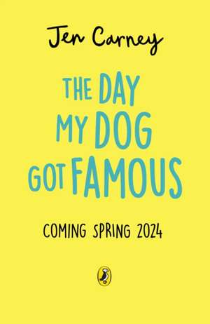 The Day My Dog Got Famous de Jen Carney