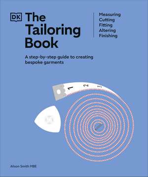 The Tailoring Book: Measuring. Cutting. Fitting. Altering. Finishing de Alison Smith, MBE