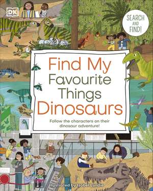 Find My Favourite Things Dinosaurs: Search and Find! Follow the Characters on Their Dinosaur Adventure! de DK