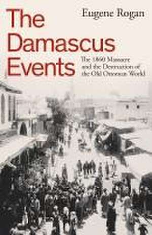 The Damascus Events de Eugene Rogan