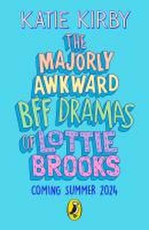 The Majorly Awkward BFF Dramas of Lottie Brooks de Katie Kirby