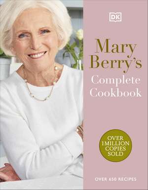 Mary Berry's Complete Cookbook: Over 650 Recipes de Mary Berry