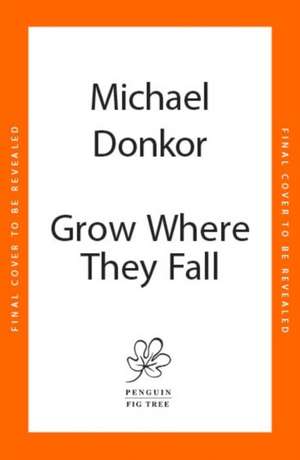 Grow Where They Fall de Michael Donkor