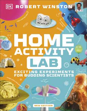 Home Activity Lab: Exciting Experiments for Budding Scientists de Robert Winston