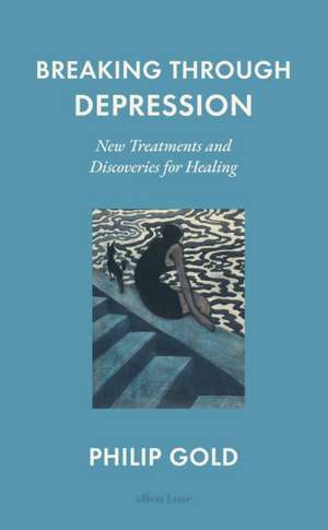 Breaking Through Depression de Philip Gold