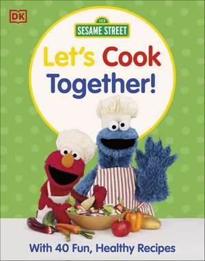 Sesame Street Let's Cook Together!: With 40 Fun, Healthy Recipes de DK