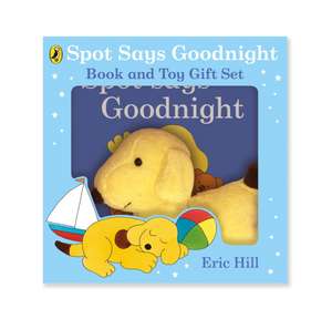 Hill, E: Spot Says Goodnight: Book & Toy Gift Set de Eric Hill