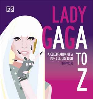 Lady Gaga A to Z: A Celebration of a Pop Culture Icon de DK