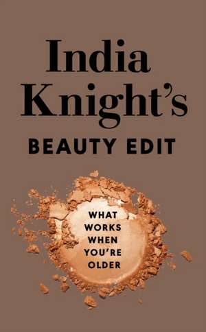 India Knight's Beauty Edit de India Knight