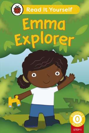 Emma Explorer (Phonics Step 1): Read It Yourself - Level 0 Beginner Reader de Ladybird