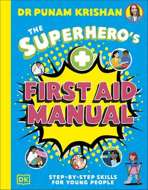 The Superhero’s First Aid Manual: Step-By-Step Skills For Young People de Punam Krishan