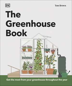 The Greenhouse Book: Make the Most of Your Greenhouse Throughout the Year de Tom Brown