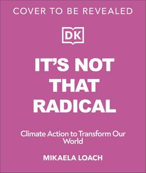 It's Not That Radical: Climate Action to Transform Our World de Mikaela Loach