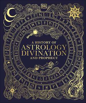 A History of Astrology, Divination and Prophecy de DK