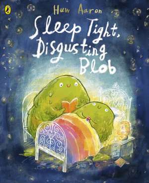 Sleep Tight, Disgusting Blob de Huw Aaron