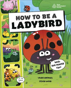 How to be a Ladybird (in association with the Royal Entomological Society) de Laura Knowles