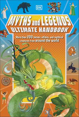 Myths and Legends Ultimate Handbook: The Must-Know Facts and Stats of More than 200 Gods, Heroes, and Mythical Creatures de DK