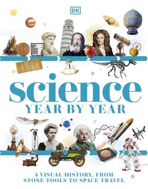 Science Year by Year: A Visual History - From Stone Tools to Space Travel de DK