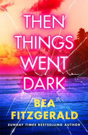 Then Things Went Dark de Bea Fitzgerald