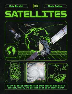 Satellites: Learn All About Satellites and Their Special Missions to Connect, Inform, and Protect All of US on Planet Earth de Kate Peridot