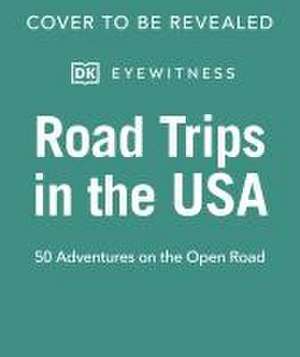 Road Trips in the USA: 50 Adventures on the Open Road de DK Travel