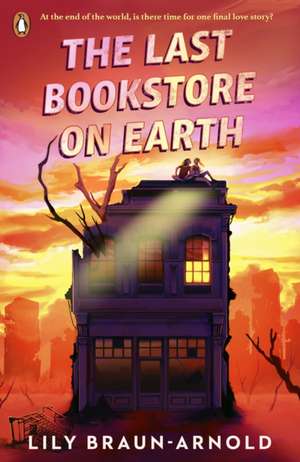 The Last Bookstore on Earth de Lily Braun-Arnold