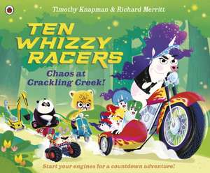 Ten Whizzy Racers: Chaos at Crackling Creek de Timothy Knapman