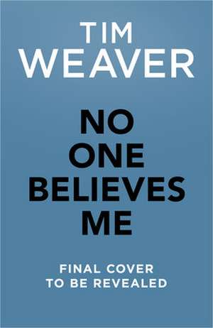 No One Believes Me de Tim Weaver