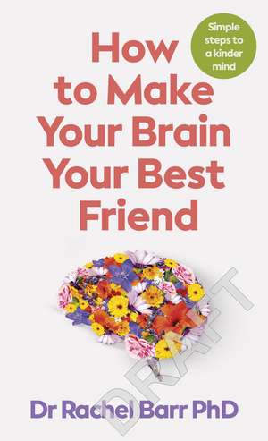 How to Make Your Brain Your Best Friend: Simple Steps to a Kinder Mind de Rachel Barr